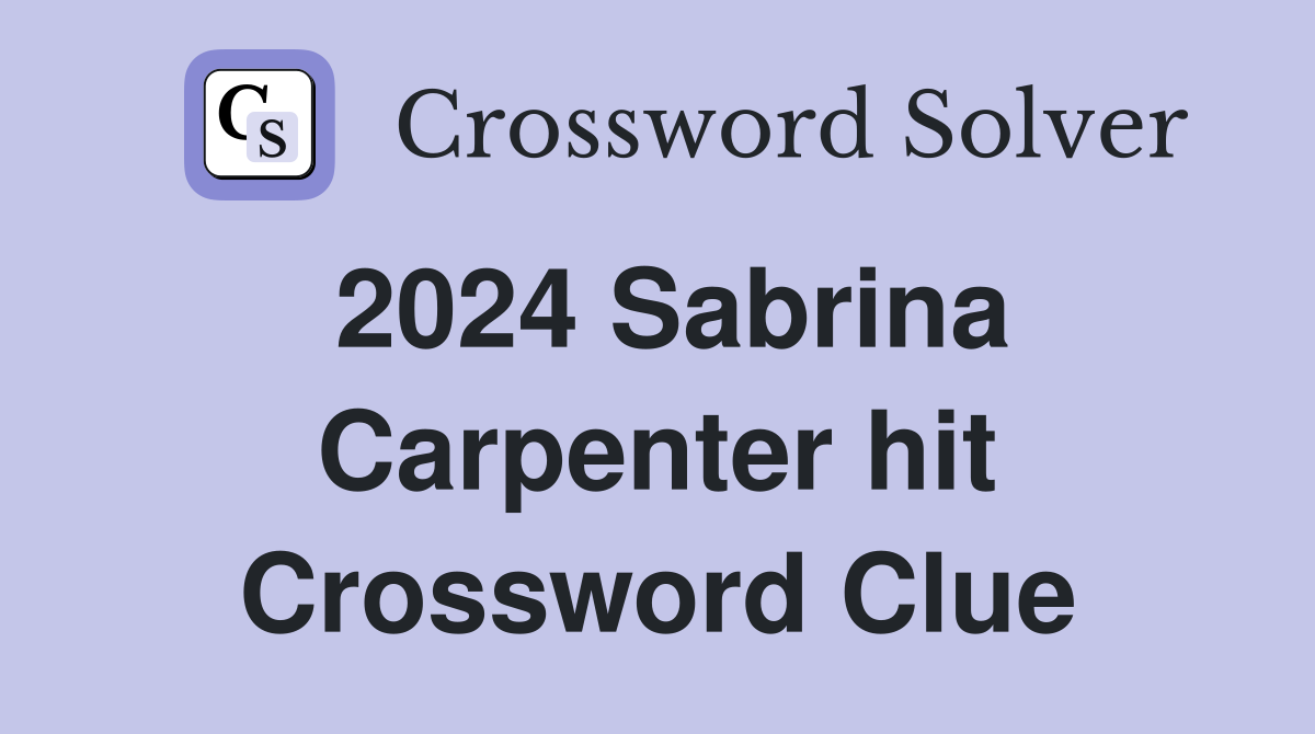 2024 Sabrina Carpenter hit Crossword Clue