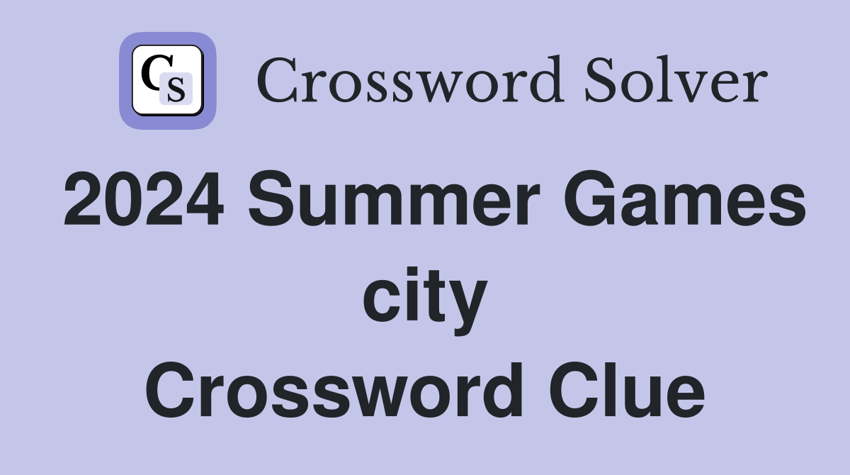 2024 Summer Games city Crossword Clue