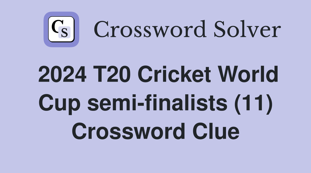 2024 T20 Cricket World Cup semi-finalists (11) Crossword Clue
