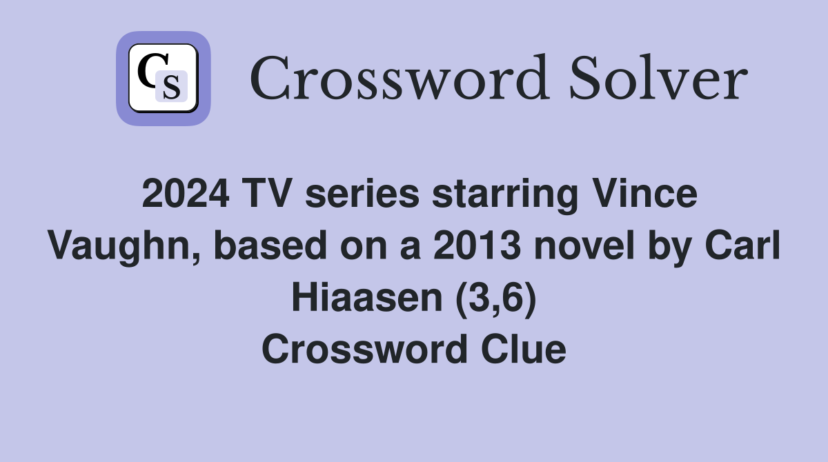 2024 TV series starring Vince Vaughn, based on a 2013 novel by Carl Hiaasen (3,6) Crossword Clue