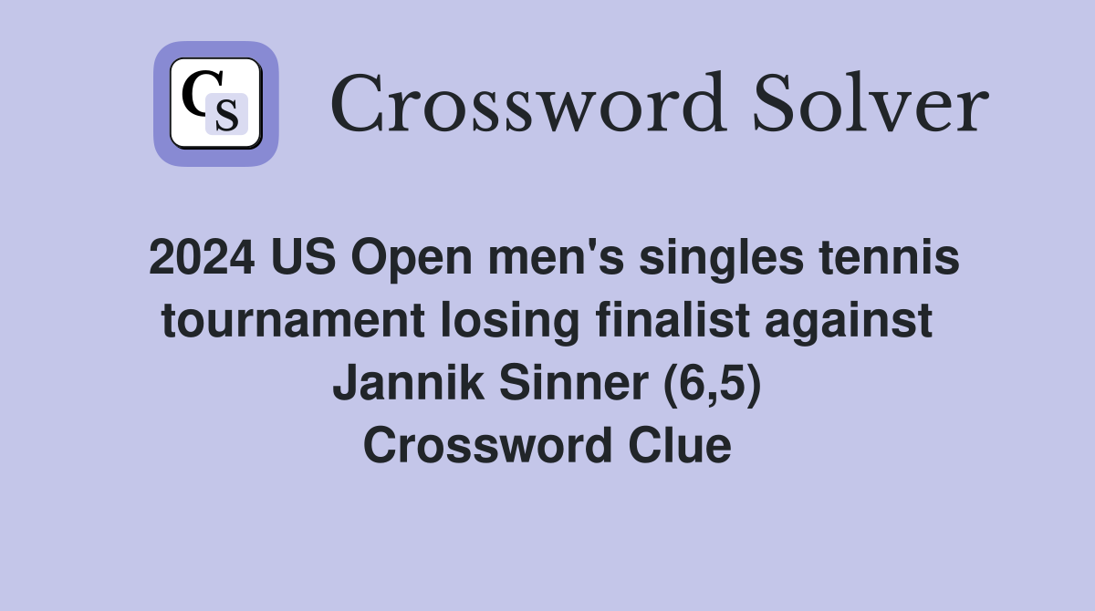 2024 US Open men's singles tennis tournament losing finalist against Jannik Sinner (6,5) Crossword Clue