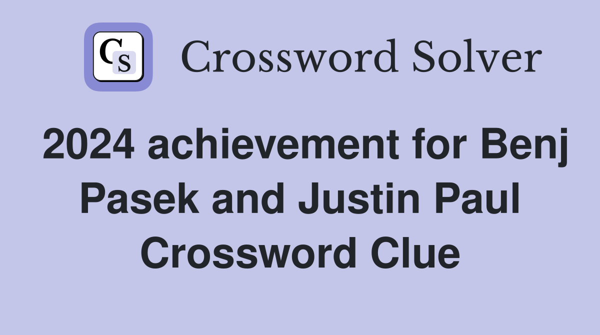 2024 achievement for Benj Pasek and Justin Paul Crossword Clue