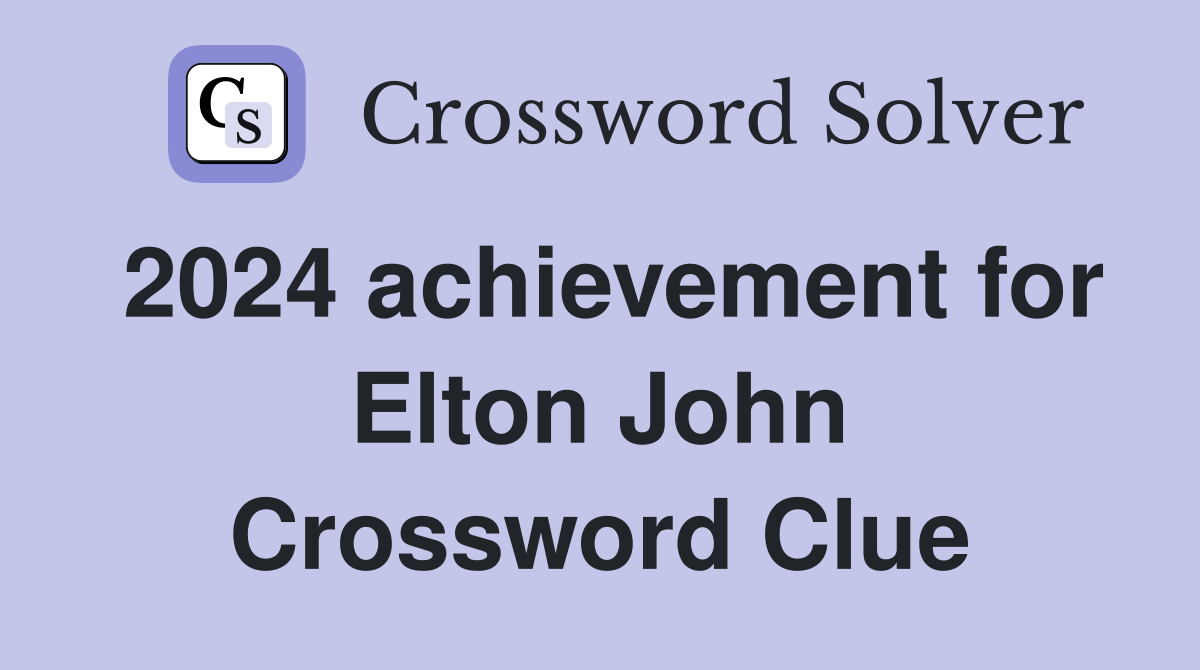 2024 achievement for Elton John Crossword Clue