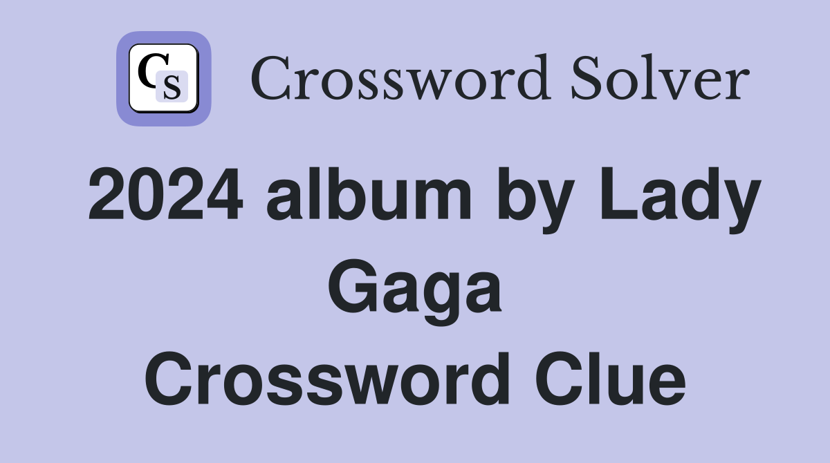 2024 album by Lady Gaga Crossword Clue