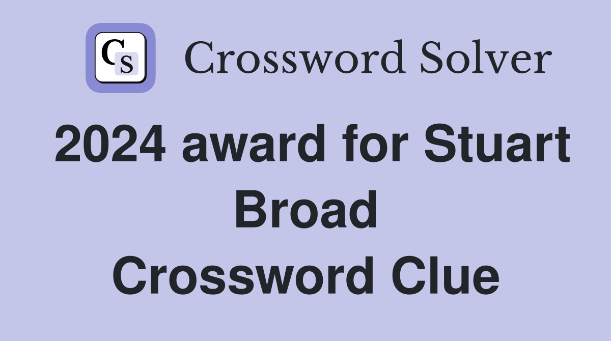 2024 award for Stuart Broad Crossword Clue