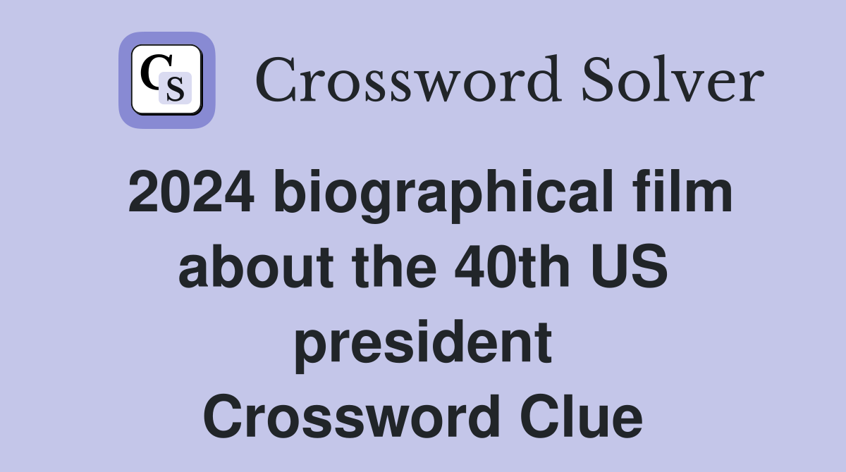 2024 biographical film about the 40th US president Crossword Clue