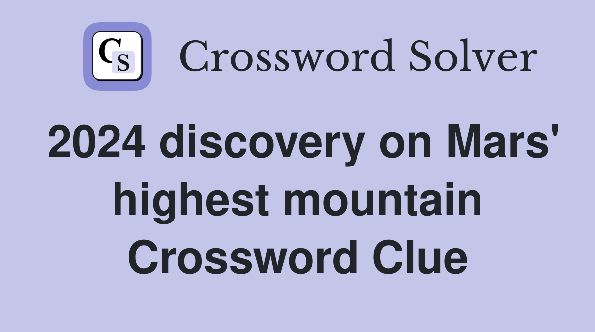2024 discovery on Mars' highest mountain Crossword Clue
