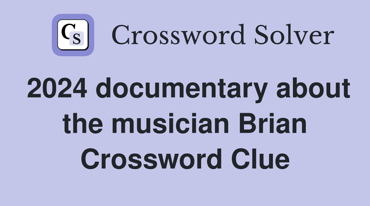 2024 documentary about the musician Brian Crossword Clue