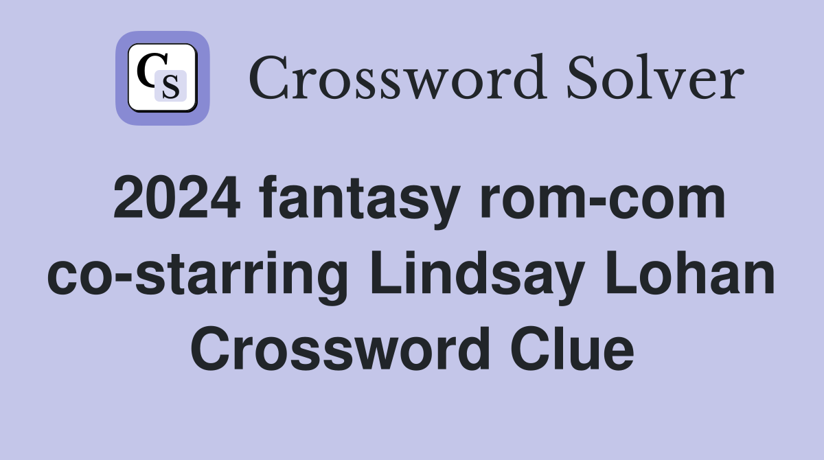 2024 fantasy rom-com co-starring Lindsay Lohan Crossword Clue