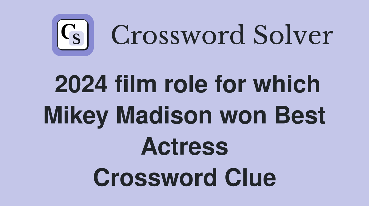 2024 film role for which Mikey Madison won Best Actress Crossword Clue