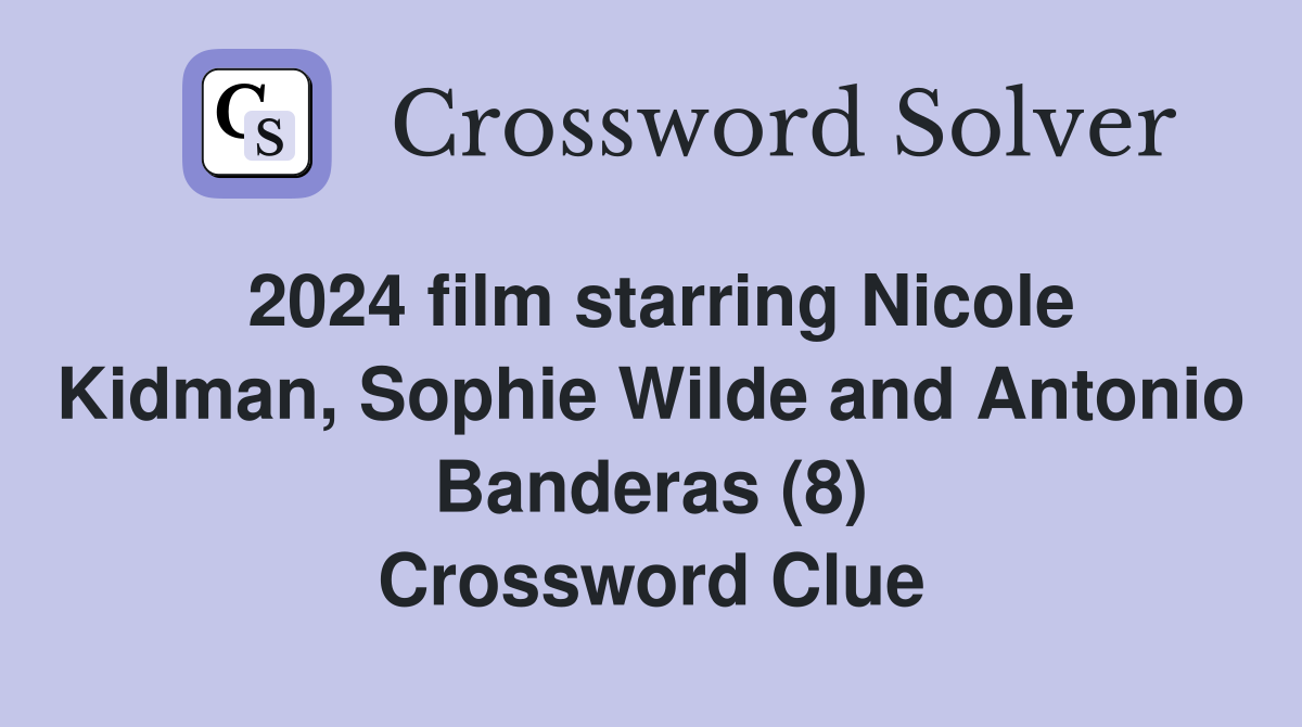 2024 film starring Nicole Kidman, Sophie Wilde and Antonio Banderas (8) Crossword Clue