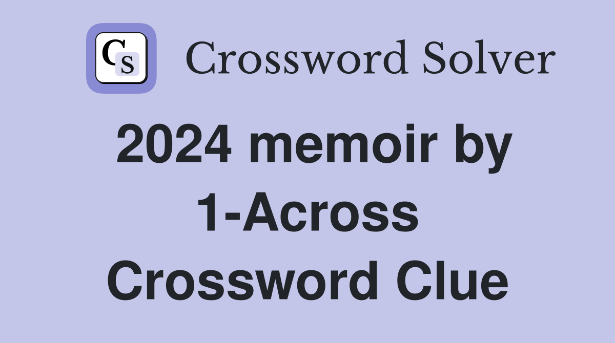 2024 memoir by 1-Across Crossword Clue