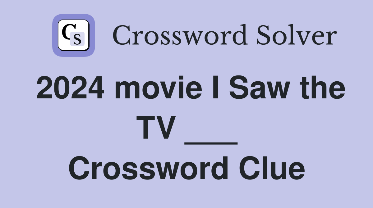2024 movie I Saw the TV ___ Crossword Clue