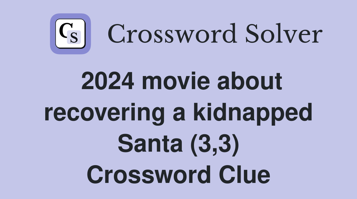 2024 movie about recovering a kidnapped Santa (3,3) Crossword Clue