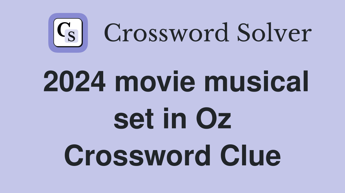 2024 movie musical set in Oz Crossword Clue