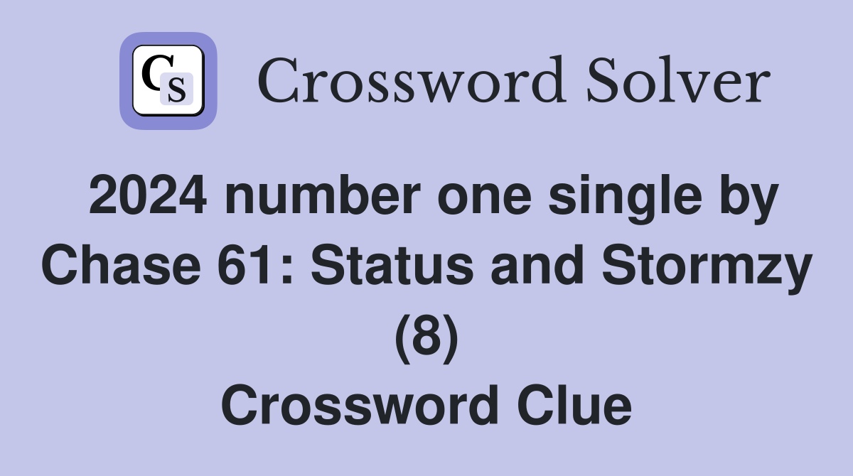 2024 number one single by Chase 61: Status and Stormzy (8) Crossword Clue