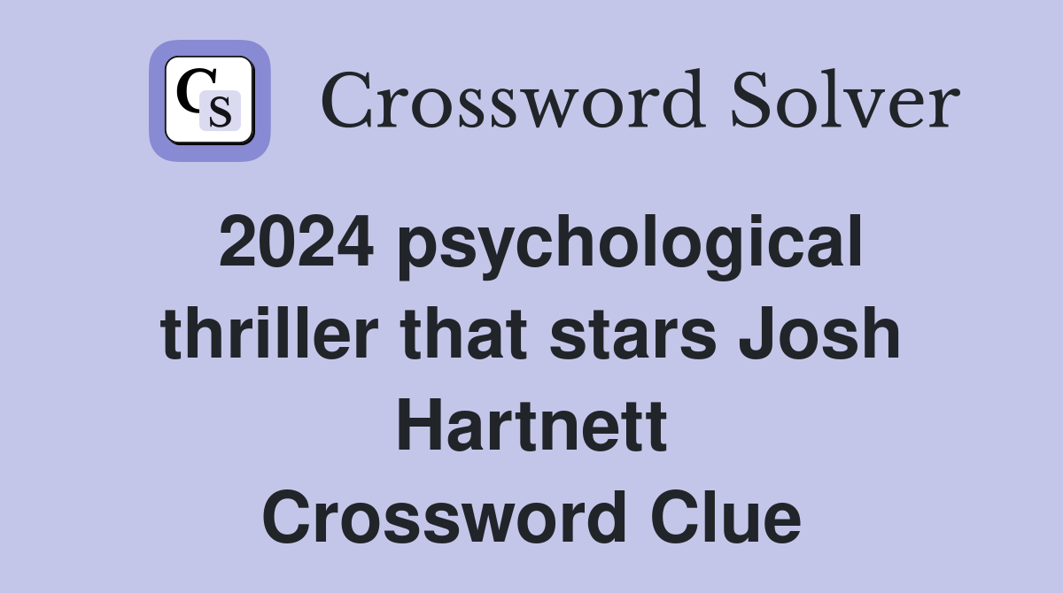2024 psychological thriller that stars Josh Hartnett Crossword Clue