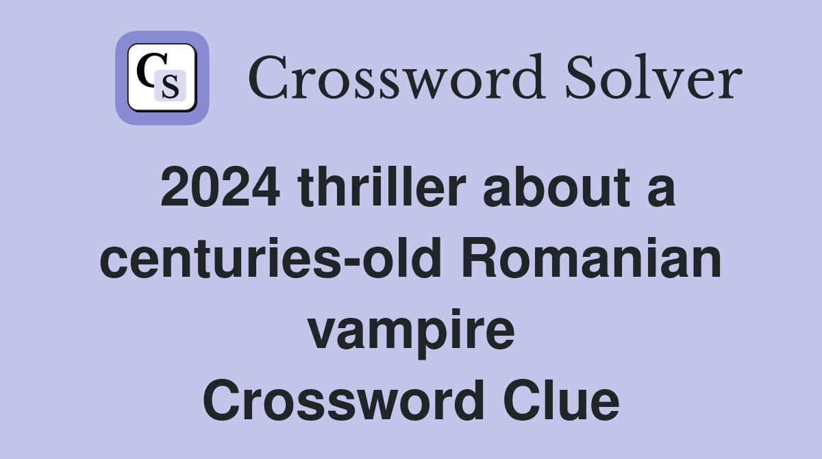2024 thriller about a centuries-old Romanian vampire Crossword Clue