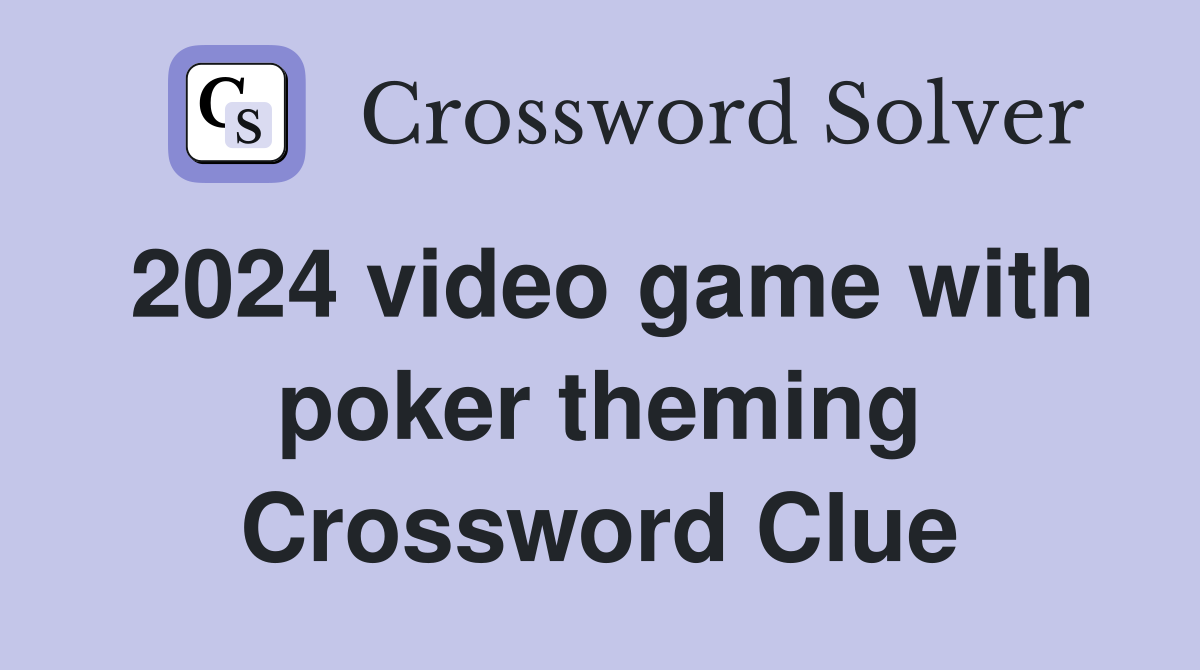 2024 video game with poker theming Crossword Clue