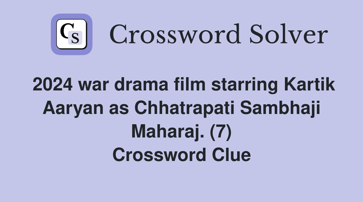 2024 war drama film starring Kartik Aaryan as Chhatrapati Sambhaji Maharaj. (7) Crossword Clue