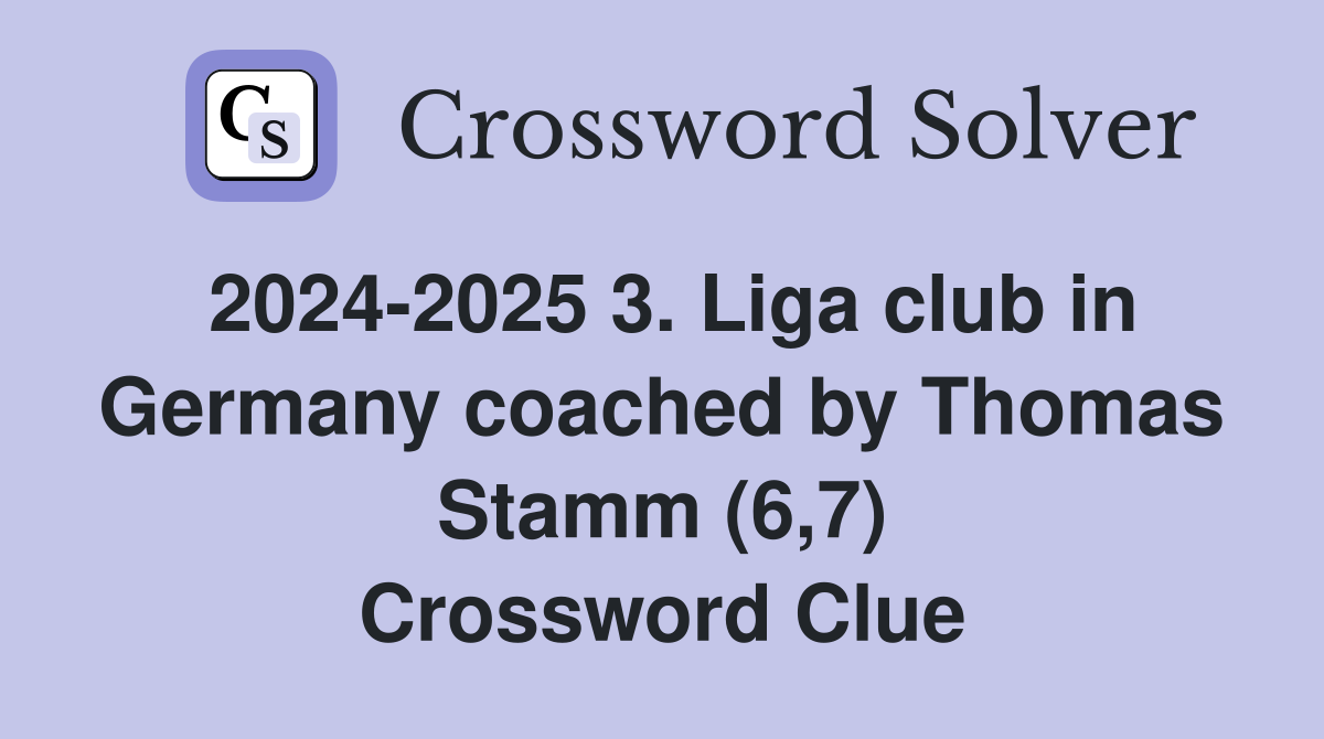 2024-2025 3. Liga club in Germany coached by Thomas Stamm (6,7) Crossword Clue
