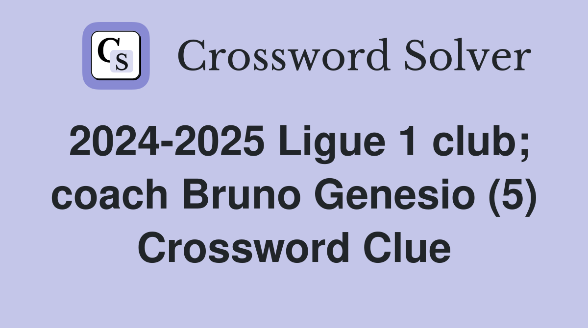 2024-2025 Ligue 1 club; coach Bruno Genesio (5) Crossword Clue