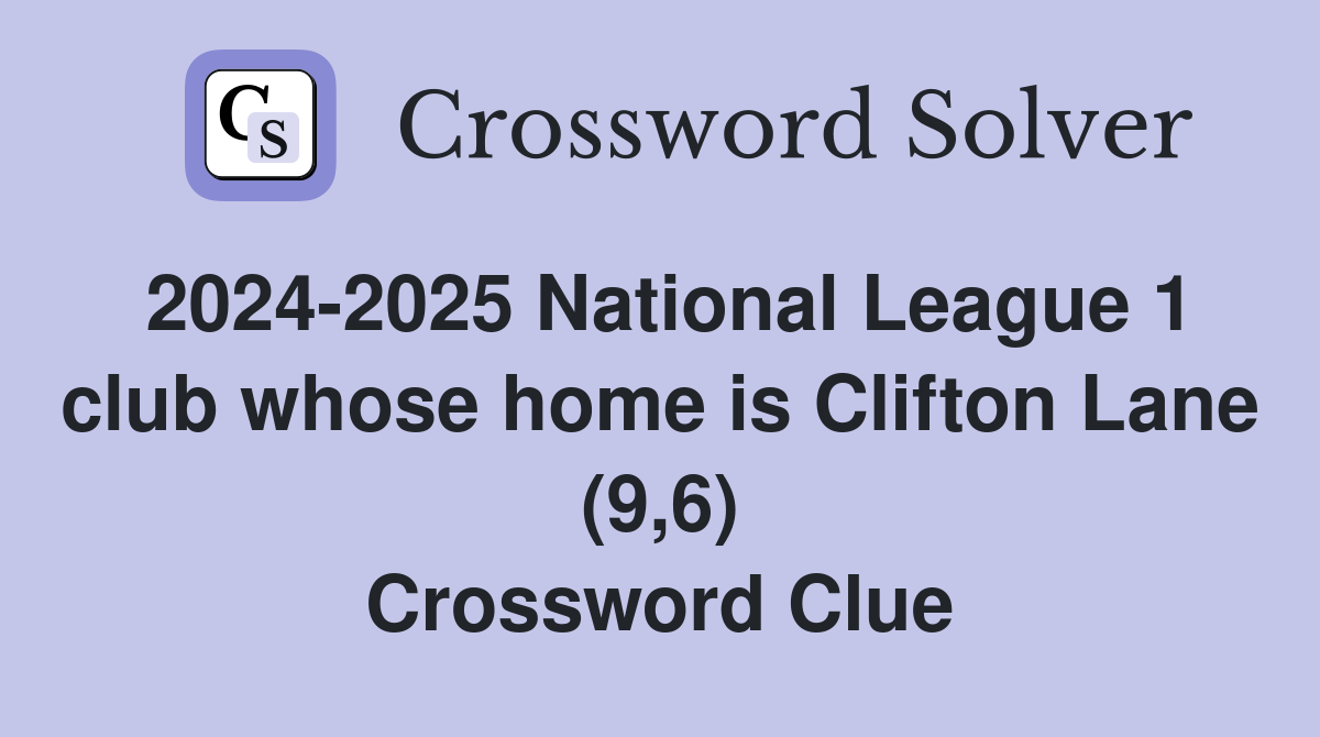 2024-2025 National League 1 club whose home is Clifton Lane (9,6) Crossword Clue