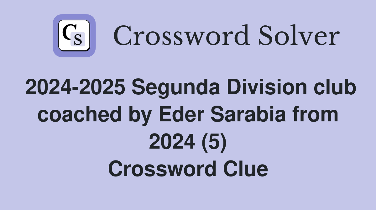 2024-2025 Segunda Division club coached by Eder Sarabia from 2024 (5) Crossword Clue