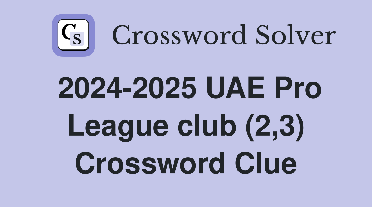 2024-2025 UAE Pro League club (2,3) Crossword Clue