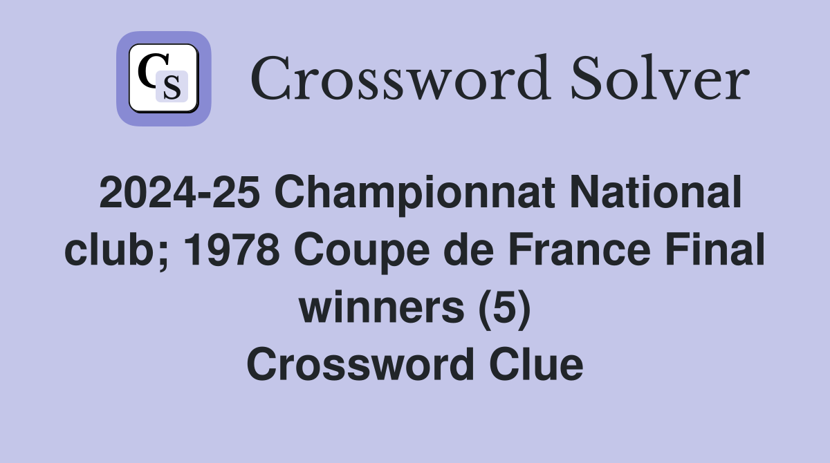 2024-25 Championnat National club; 1978 Coupe de France Final winners (5) Crossword Clue