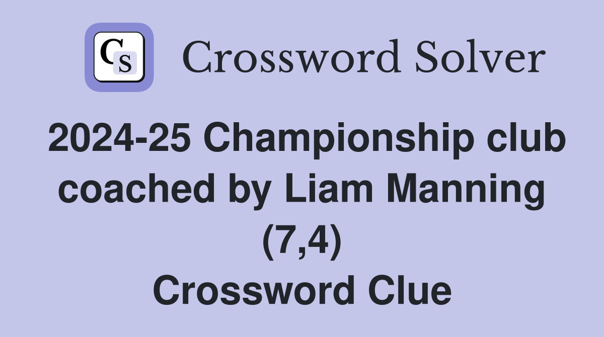 2024-25 Championship club coached by Liam Manning (7,4) Crossword Clue