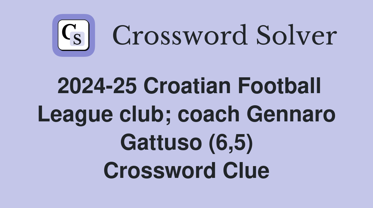 2024-25 Croatian Football League club; coach Gennaro Gattuso (6,5) Crossword Clue