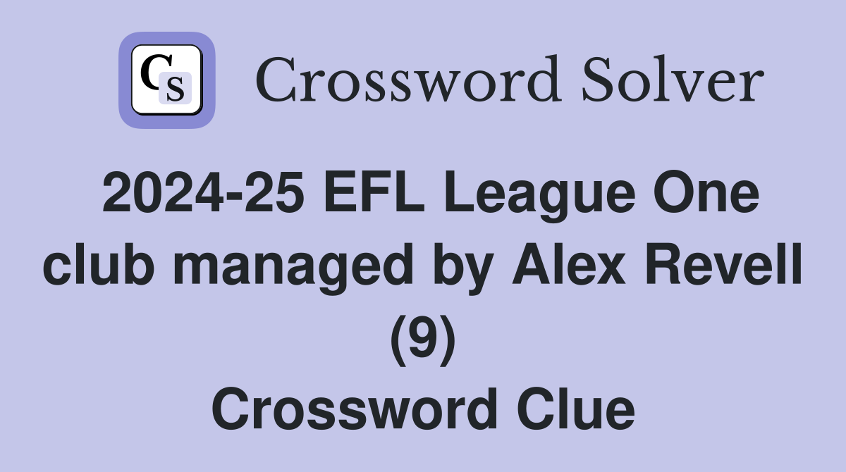 2024-25 EFL League One club managed by Alex Revell (9) Crossword Clue