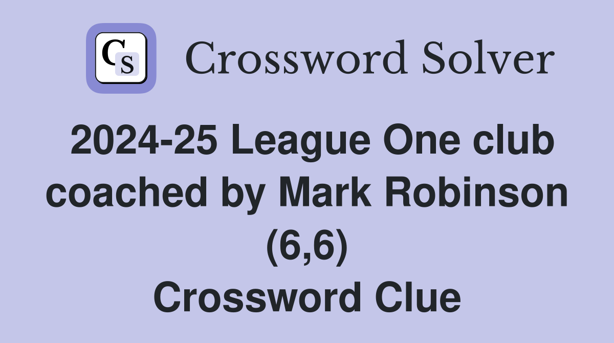 2024-25 League One club coached by Mark Robinson (6,6) Crossword Clue