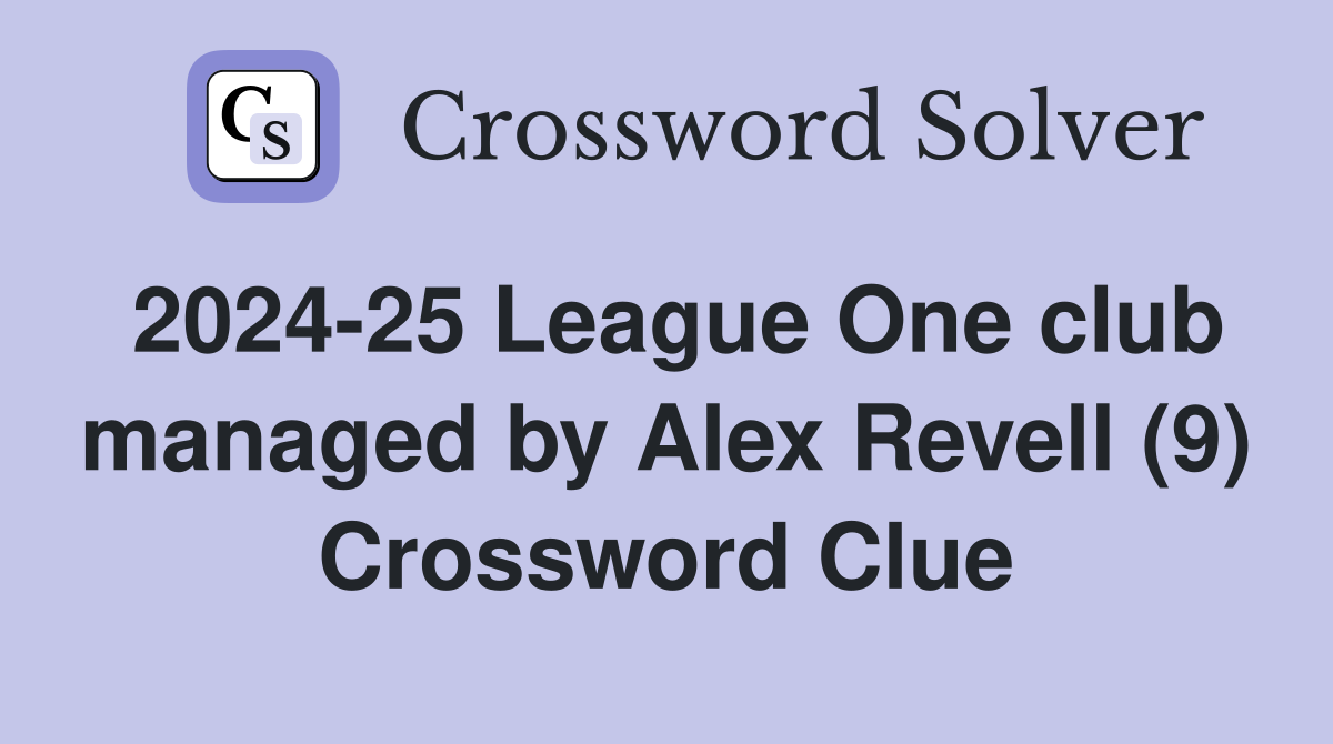 2024-25 League One club managed by Alex Revell (9) Crossword Clue
