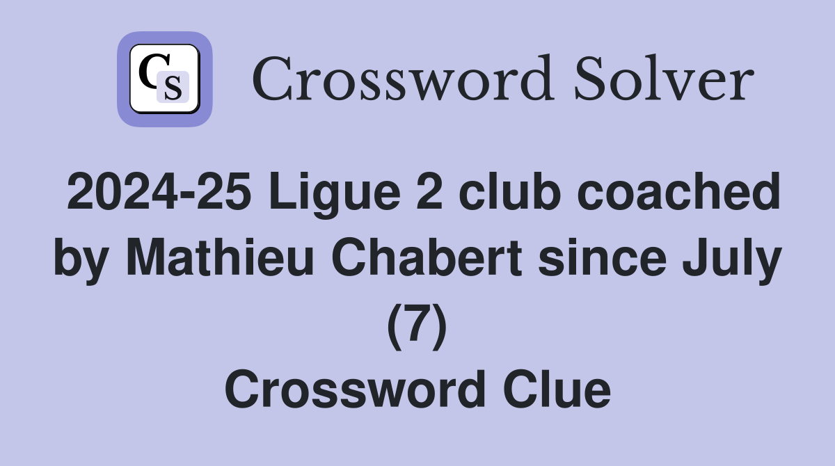 2024-25 Ligue 2 club coached by Mathieu Chabert since July (7) Crossword Clue