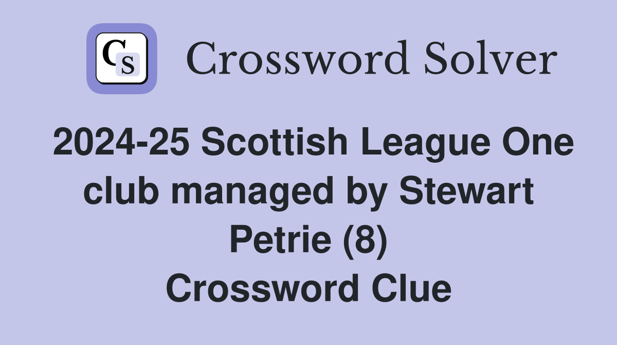 2024-25 Scottish League One club managed by Stewart Petrie (8) Crossword Clue