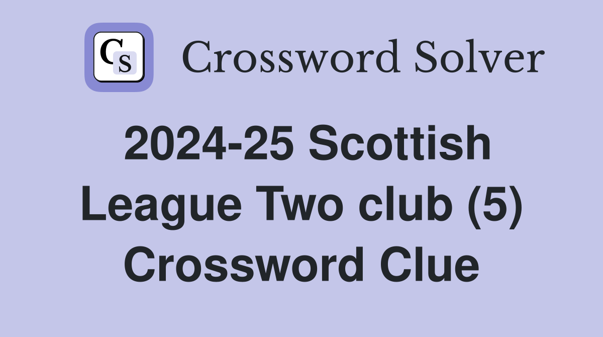2024-25 Scottish League Two club (5) Crossword Clue