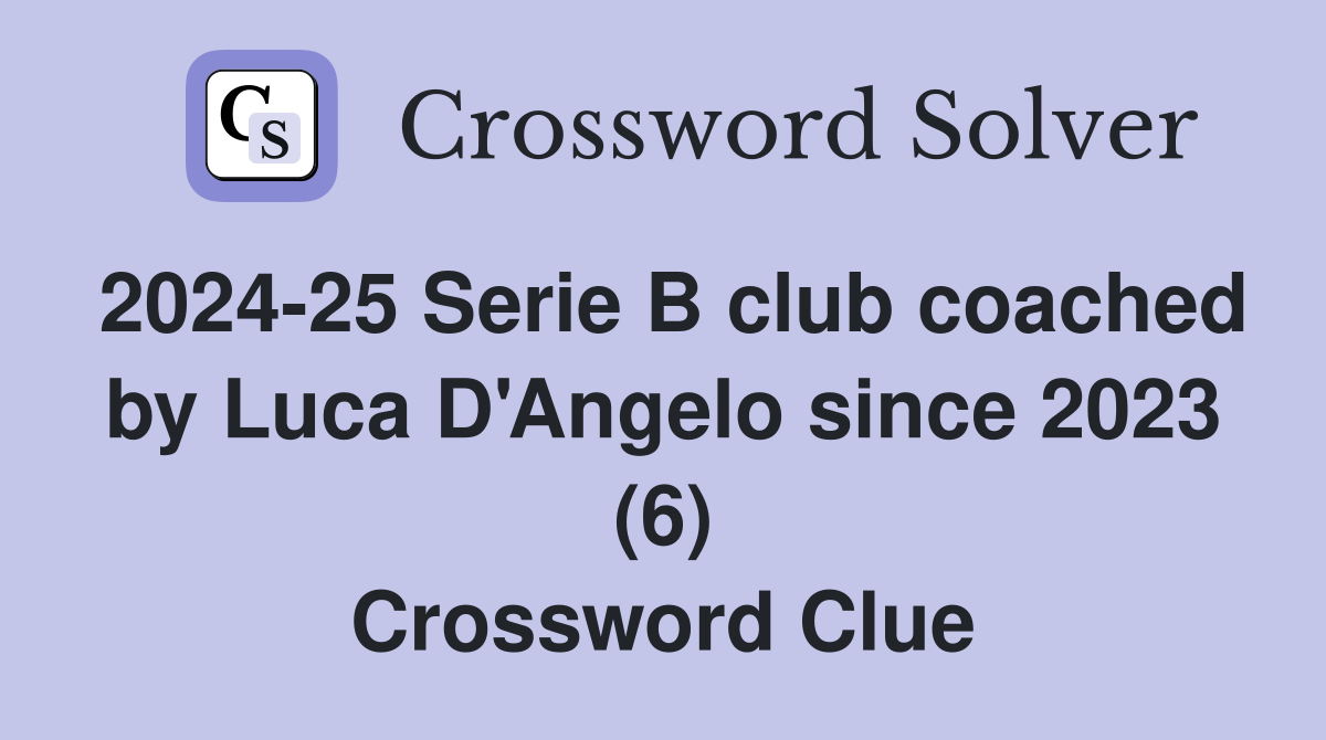 2024-25 Serie B club coached by Luca D'Angelo since 2023 (6) Crossword Clue