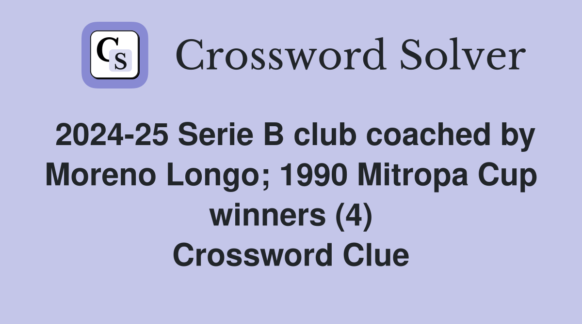 2024-25 Serie B club coached by Moreno Longo; 1990 Mitropa Cup winners (4) Crossword Clue