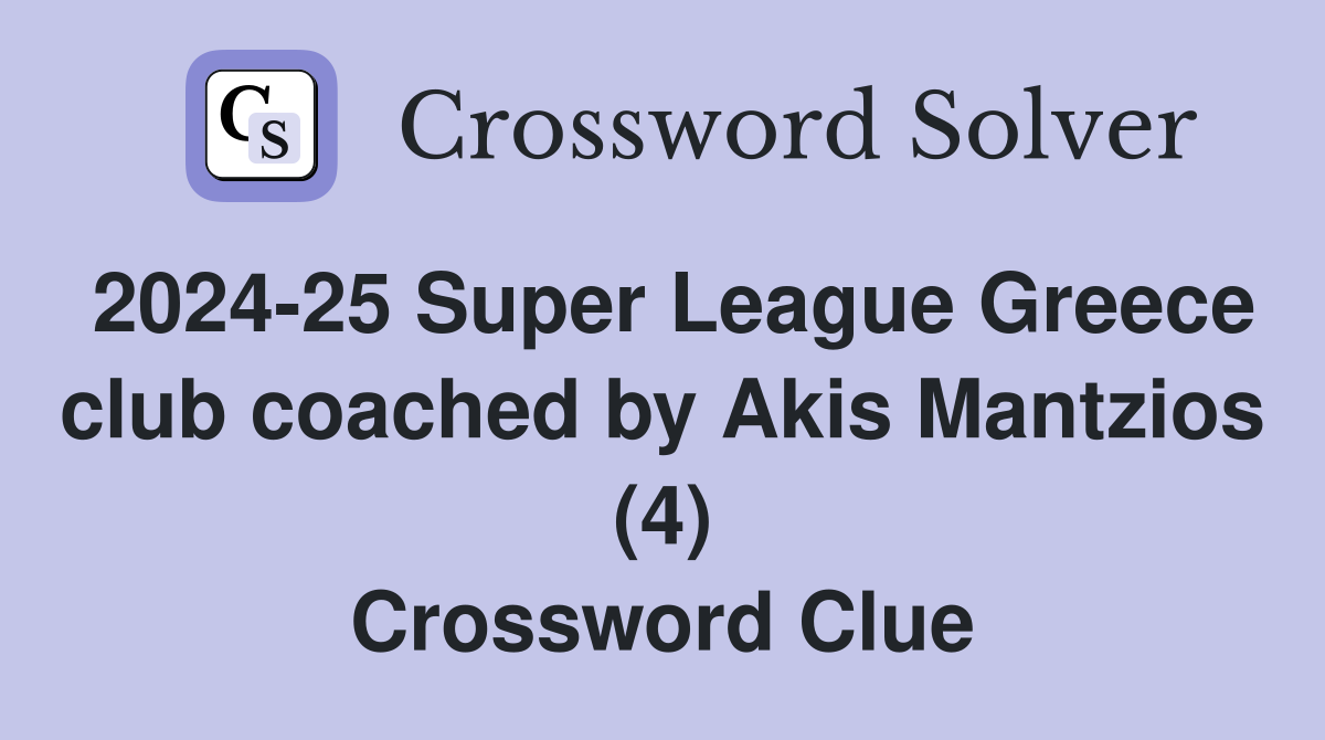 2024-25 Super League Greece club coached by Akis Mantzios (4) Crossword Clue