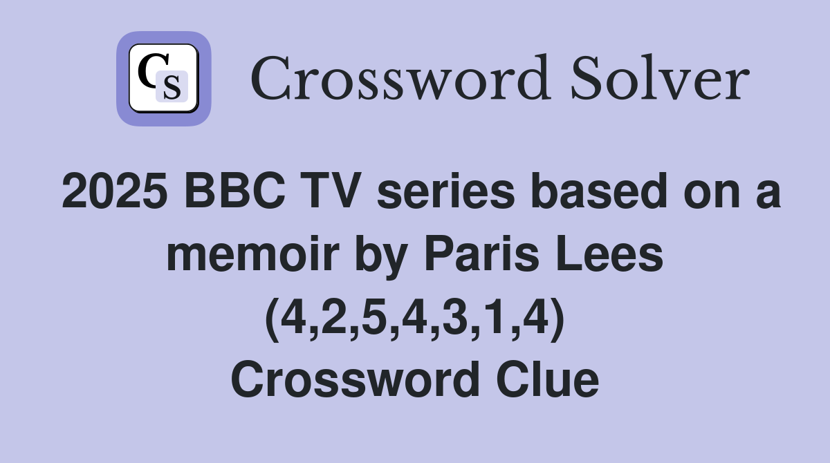 2025 BBC TV series based on a memoir by Paris Lees (4,2,5,4,3,1,4) Crossword Clue