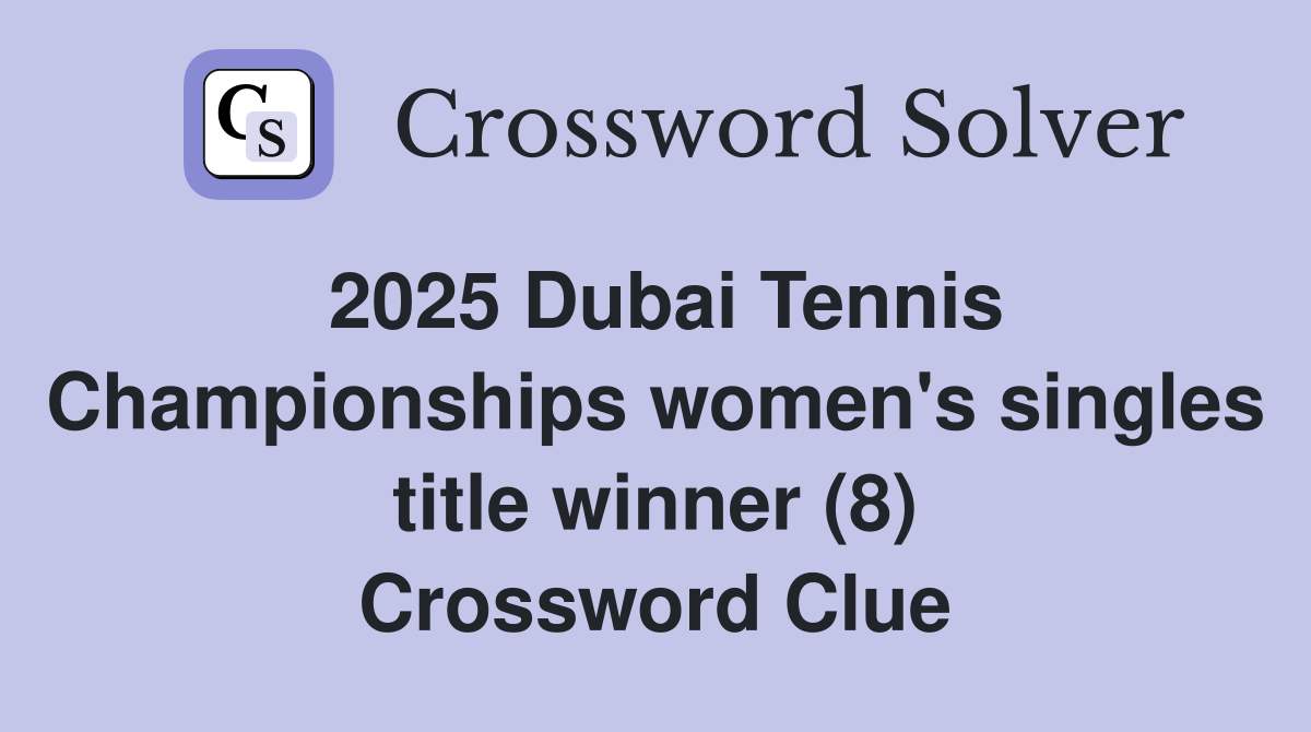 2025 Dubai Tennis Championships women's singles title winner (8) Crossword Clue
