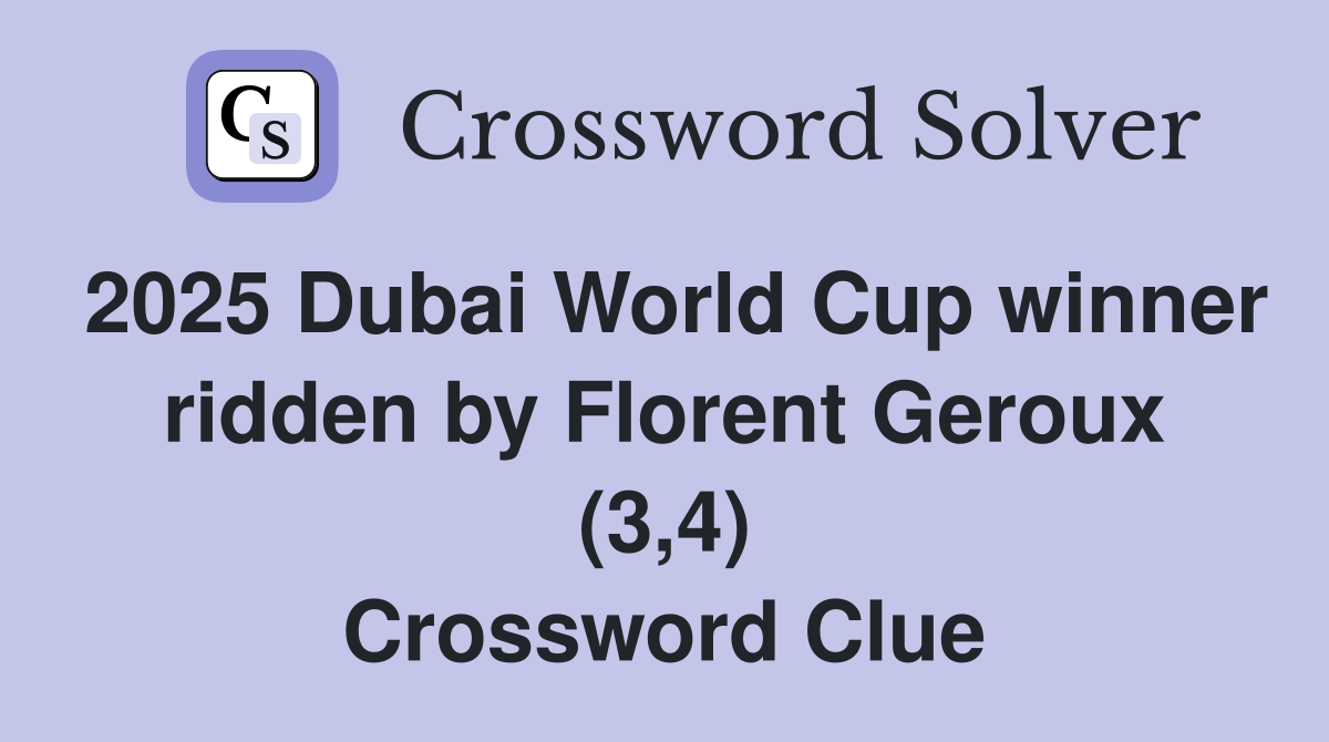 2025 Dubai World Cup winner ridden by Florent Geroux (3,4) Crossword Clue