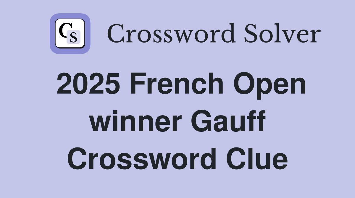 2025 French Open winner Gauff Crossword Clue