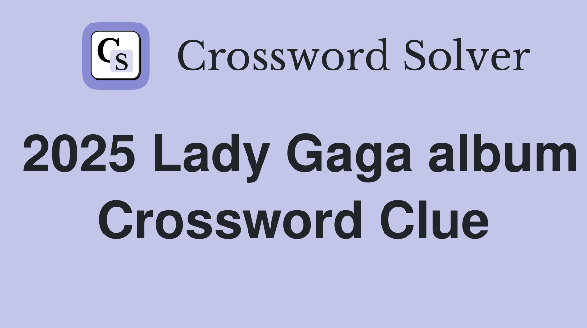 2025 Lady Gaga album Crossword Clue