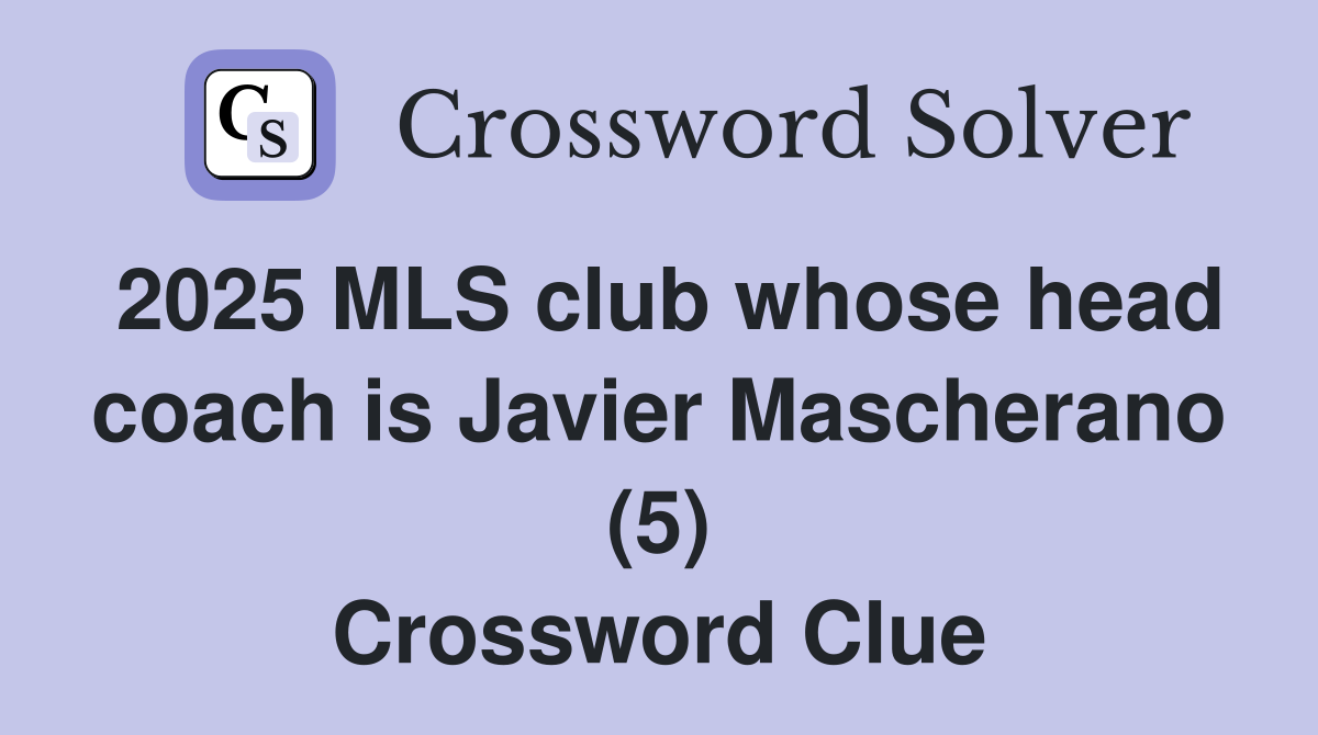 2025 MLS club whose head coach is Javier Mascherano (5) Crossword Clue