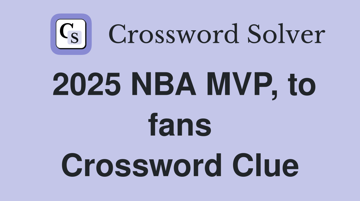 2025 NBA MVP, to fans Crossword Clue