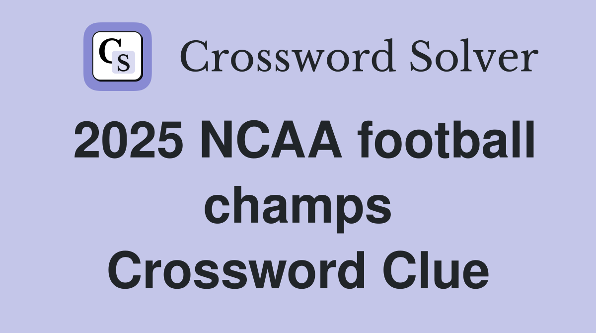 2025 NCAA football champs Crossword Clue