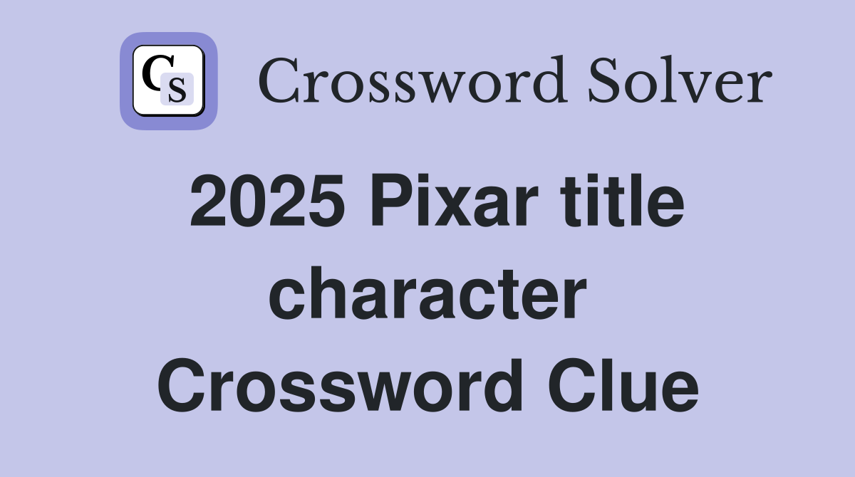 2025 Pixar title character Crossword Clue
